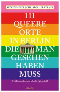 111 queere Orte in Berlin, die man gesehen haben muss Meyer, Steven; Ferner, Christopher; Spiegelfeld, Charlie (Fotografie) Livre de poche 