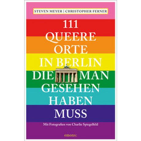 111 queere Orte in Berlin, die man gesehen haben muss Meyer, Steven; Ferner, Christopher; Spiegelfeld, Charlie (Fotografie) Livre de poche 