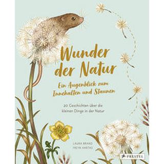 Wunder der Natur. Ein Augenblick zum Innehalten und Staunen Brand, Laura; Hartas, Freya; Hartas, Freya (Illustrationen); Löwenberg, Ute (Übersetzung) Copertina rigida 