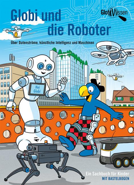 Globi und die Roboter Bieri, Atlant; Frick, Daniel (Illustrationen) Couverture rigide 