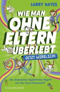 Wie man ohne Eltern überlebt - jetzt wirklich! Der phänomenal abgefahrene Angriff auf das Donut-Raumschiff Hayes, Larry; Mannchen, Nadine (Übersetzung); Abey, Katie (Illustrationen) Copertina rigida 