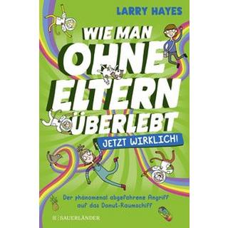 Wie man ohne Eltern überlebt - jetzt wirklich! Der phänomenal abgefahrene Angriff auf das Donut-Raumschiff Hayes, Larry; Mannchen, Nadine (Übersetzung); Abey, Katie (Illustrationen) Copertina rigida 