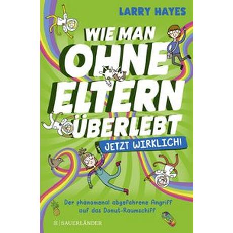 Wie man ohne Eltern überlebt - jetzt wirklich! Der phänomenal abgefahrene Angriff auf das Donut-Raumschiff Hayes, Larry; Mannchen, Nadine (Übersetzung); Abey, Katie (Illustrationen) Copertina rigida 