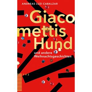 Giacomettis Hund und andere Weihnachtsgeschichten Cabalzar, Andreas Luzi; Rotzler, Isabel (Illustrationen) Couverture rigide 