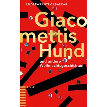 Giacomettis Hund und andere Weihnachtsgeschichten