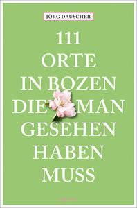 111 Orte in Bozen, die man gesehen haben muss Dauscher, Jörg Livre de poche 