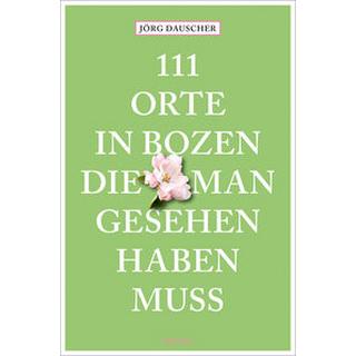 111 Orte in Bozen, die man gesehen haben muss Dauscher, Jörg Livre de poche 