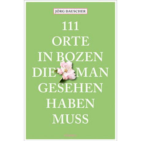 111 Orte in Bozen, die man gesehen haben muss Dauscher, Jörg Livre de poche 