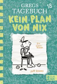 Gregs Tagebuch 18 - Kein Plan von nix Kinney, Jeff; Schmidt, Dietmar (Übersetzung) Gebundene Ausgabe 