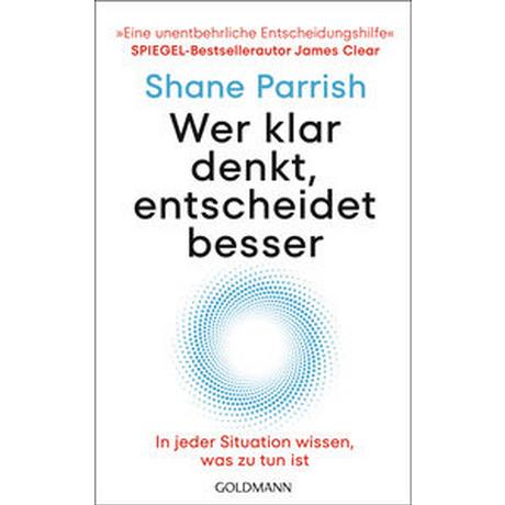 Wer klar denkt, entscheidet besser Parrish, Shane; Tschöpe, Annika (Übersetzung) Livre de poche 