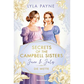 Secrets of the Campbell Sisters, Band 2: June & July. Die Wette (Sinnliche Regency Romance von der Erfolgsautorin der Golden-Campus-Trilogie)