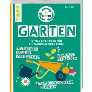 Rethink Garten. Bewusst pflanzen, umweltschonend düngen, naturnah selbst versorgen Wolf, Eva Copertina rigida 