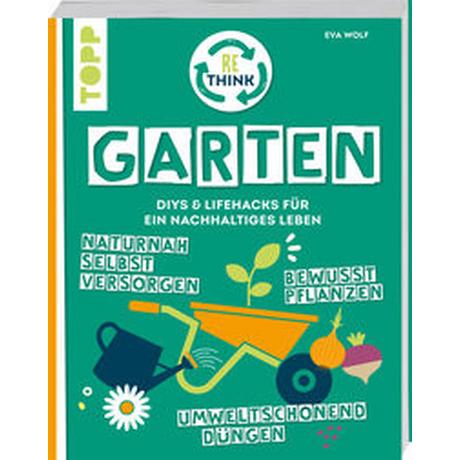 Rethink Garten. Bewusst pflanzen, umweltschonend düngen, naturnah selbst versorgen Wolf, Eva Copertina rigida 