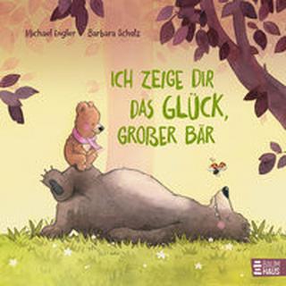 Ich zeige dir das Glück, großer Bär Engler, Michael; Scholz, Barbara (Illustrationen) Couverture rigide 