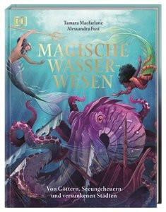 Magische Wasserwesen Macfarlane, Tamara; DK Verlag - Kids (Hrsg.); Fusi, Alessandra (Illustrationen); Wagler, Christiane (Übersetzung) Gebundene Ausgabe 