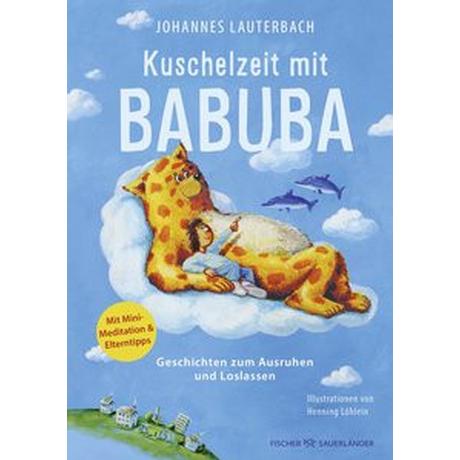 Kuschelzeit mit Babuba. Geschichten zum Ausruhen und Loslassen Lauterbach, Johannes; Löhlein, Henning (Illustrationen) Copertina rigida 