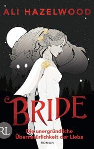 Bride - Die unergründliche Übernatürlichkeit der Liebe Hazelwood, Ali; Strüh, Anna Julia (Übersetzung) Couverture rigide 