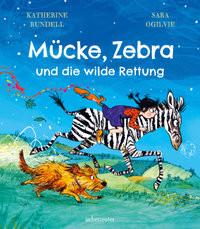 Mücke, Zebra und die wilde Rettung Rundell, Katherine; Mannchen, Nadine (Übersetzung); Ogilvie, Sara (Illustrationen) Couverture rigide 