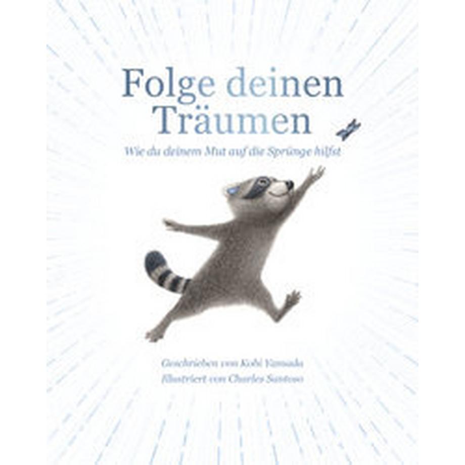 Folge deinen Träumen Yamada, Kobi; Santoso, Charles (Illustrationen) Gebundene Ausgabe 