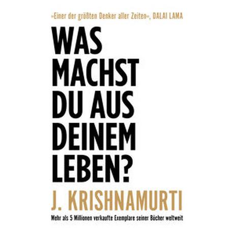 Was machst du aus deinem Leben? Krishnamurti, Jiddu; Liebl, Elisabeth (Übersetzung) Gebundene Ausgabe 