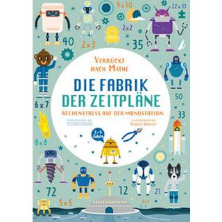 Die Fabrik der Zeitpläne. Rechenstress auf der Mondstation (Verrückt nach Mathe) Tecnoscienza; Baruzzi, Agnese (Illustrationen); TperTradurre (Übersetzung) Gebundene Ausgabe 