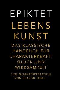 Lebenskunst Epiktet; Lebell, Sharon; Widmann, Hans (Übersetzung) Couverture rigide 