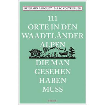 111 Orte in den Waadtländer Alpen, die man gesehen haben muss