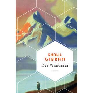 Khalil Gibran, Der Wanderer - 50 poetische Gleichnisse über Liebe Freiheit, Hoffnung, Abschied Gibran, Khalil; Landgraf, Kim (Übersetzung) Gebundene Ausgabe 