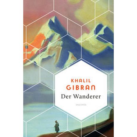 Khalil Gibran, Der Wanderer - 50 poetische Gleichnisse über Liebe Freiheit, Hoffnung, Abschied Gibran, Khalil; Landgraf, Kim (Übersetzung) Gebundene Ausgabe 