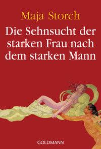 Die Sehnsucht der starken Frau nach dem starken Mann Storch, Maja Taschenbuch 