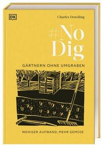 No Dig - Gärtnern ohne Umgraben Dowding, Charles; Langheineken, Jutta (Übersetzung) Gebundene Ausgabe 