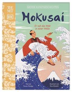 Große Kunstgeschichten. Hokusai Hodge, Susie; DK Verlag - Kids (Hrsg.); Wagner, Claudia (Übersetzung); Ekdahl, Kim (Illustrationen) Couverture rigide 