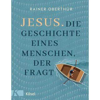 Jesus. Die Geschichte eines Menschen, der fragt Oberthür, Rainer Gebundene Ausgabe 