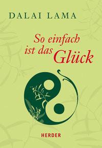 So einfach ist das Glück Dalai Lama; Lichtenauer, Karin (Hrsg.); Lichtenauer, Karin (Geleitwort) Livre de poche 