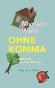 OHNE KOMMA Wahli, Myriam; Raber, Yves (Übersetzung); Aeschbacher, Ursi Anna (Umschlaggestaltung) Couverture rigide 