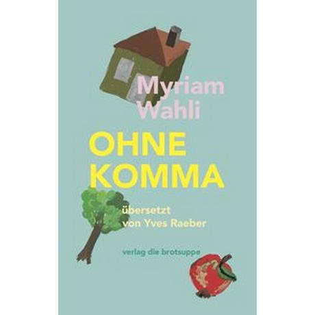 OHNE KOMMA Wahli, Myriam; Raber, Yves (Übersetzung); Aeschbacher, Ursi Anna (Umschlaggestaltung) Couverture rigide 