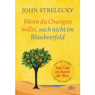 Wenn du Orangen willst, such nicht im Blaubeerfeld Strelecky, John Taschenbuch 