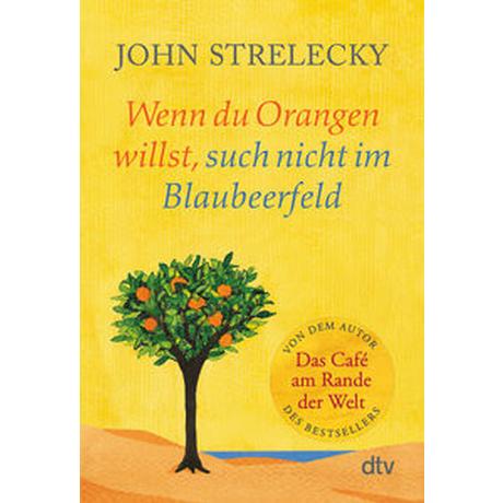 Wenn du Orangen willst, such nicht im Blaubeerfeld Strelecky, John Taschenbuch 