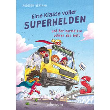 Eine Klasse voller Superhelden und der normalste Lehrer der Welt (Eine Klasse voller Superhelden, Bd. 1)