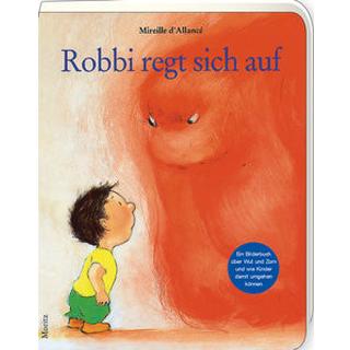 Robbi regt sich auf d'Allancé, Mireille; d'Allancé, Mireille (Illustrationen); Weber, Markus (Übersetzung) Gebundene Ausgabe 