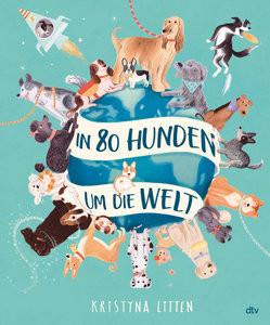 In 80 Hunden um die Welt Litten, Kristyna; Litten, Kristyna (Illustrationen); Weiligmann, Anja (Übersetzung) Gebundene Ausgabe 