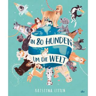 In 80 Hunden um die Welt Litten, Kristyna; Litten, Kristyna (Illustrationen); Weiligmann, Anja (Übersetzung) Gebundene Ausgabe 