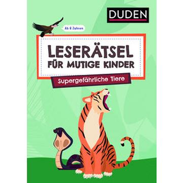 Leserätsel für mutige Kinder - Supergefährliche Tiere - ab 6 Jahren