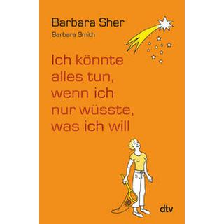 Ich könnte alles tun, wenn ich nur wüsste, was ich will Sher, Barbara; Schwarzer, Gudrun (Übersetzung) Taschenbuch 