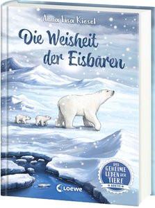 Das geheime Leben der Tiere (Arktis) - Die Weisheit der Eisbären Kiesel, Anna Lisa; Loewe Kinderbücher (Hrsg.); Wandtke, Sanna (Illustrationen) Gebundene Ausgabe 