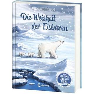 Das geheime Leben der Tiere (Arktis) - Die Weisheit der Eisbären Kiesel, Anna Lisa; Loewe Kinderbücher (Hrsg.); Wandtke, Sanna (Illustrationen) Gebundene Ausgabe 