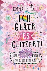 Ich glaub, es glitzert! Jedes Chaos fängt mal klein an Flint, Emma; Schöffmann-Davidov, Eva (Illustrationen) Gebundene Ausgabe 