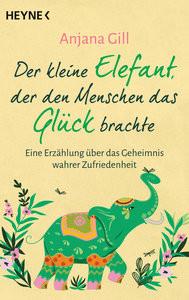 Der kleine Elefant, der den Menschen das Glück brachte Gill, Anjana Taschenbuch 