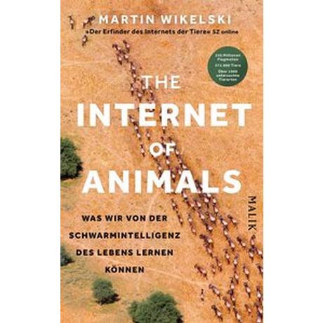 The Internet of Animals: Was wir von der Schwarmintelligenz des Lebens lernen können Wikelski, Martin; Dörper, Sven (Übersetzung); Wollermann, Thomas (Übersetzung) Couverture rigide 