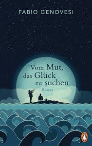 Vom Mut, das Glück zu suchen Genovesi, Fabio; Bitter, Mirjam (Übersetzung) Gebundene Ausgabe 